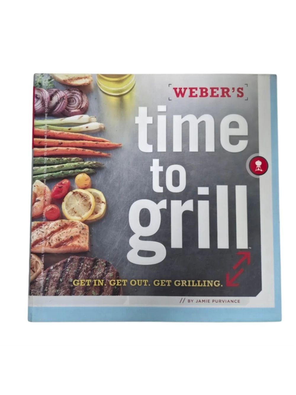 Weber's Time to Grill Cookbook